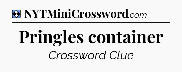 Solution: Pringles container - NYT Mini Crossword