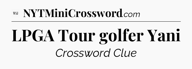 LPGA Tour golfer Yani - WSJ Crossword