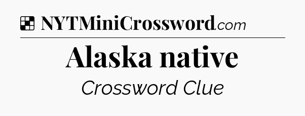 Alaska native NYT Crossword