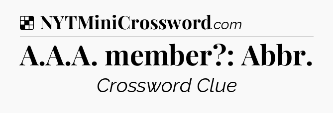 Solution: A.A.A. member?: Abbr - NYT Crossword