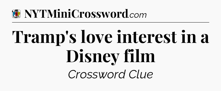 Tramp's love interest in a Disney film Crossword Clue