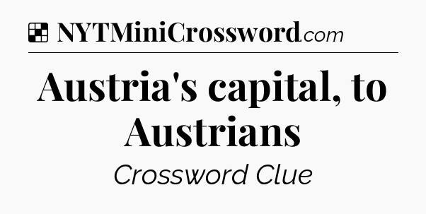 Solution: Austria's capital, to Austrians - NYT Crossword