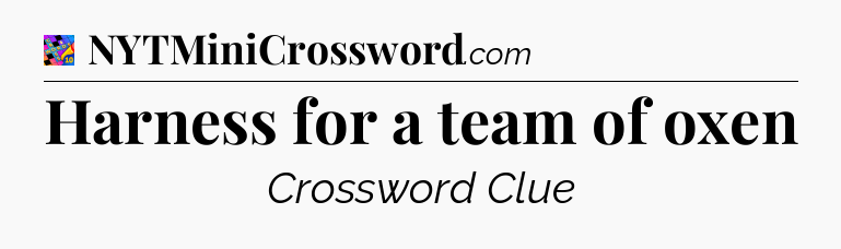 Harness for a team of oxen Crossword Clue