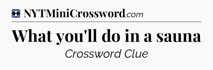 Solution: What you'll do in a sauna - NYT Mini Crossword