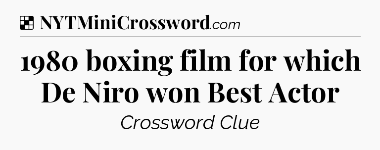 Solution: 1980 boxing film for which De Niro won Best Actor - NYT Crossword