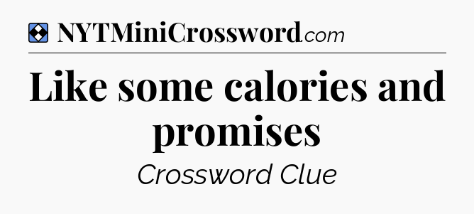 Solution: Like some calories and promises - NYT Mini Crossword