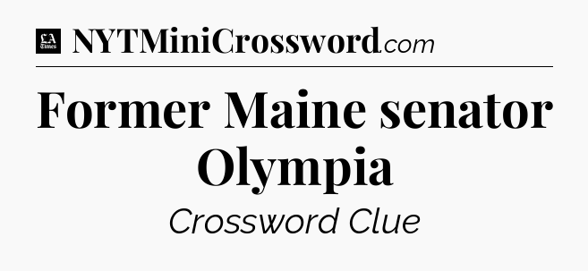 Former Maine senator Olympia - LA Times Crossword