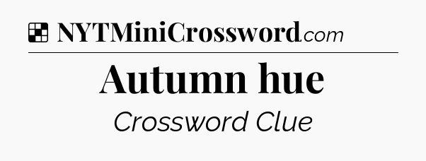 Solution: Autumn hue - NYT Crossword