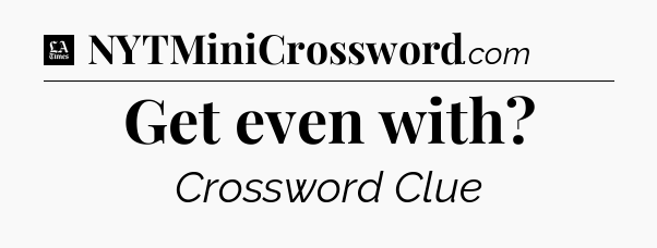 Get even with - LA Times Crossword