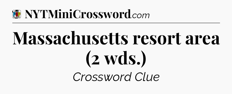 Massachusetts resort area (2 wds.) Crossword Clue