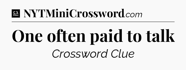 One often paid to talk - LA Times Crossword