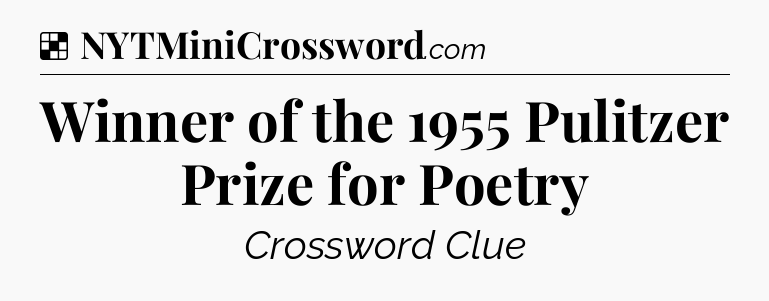Solution: Winner of the 1955 Pulitzer Prize for Poetry - NYT Crossword