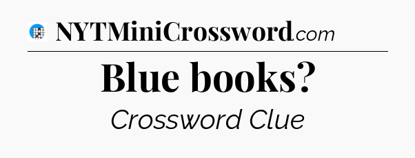 Blue books Crossword Clue