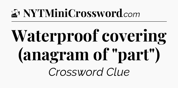 Waterproof covering (anagram of 