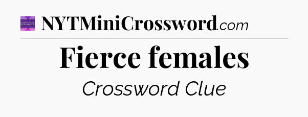 Fierce females - Thomas Joseph Crossword