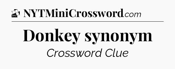 Donkey synonym - Daily Themed Classic Crossword