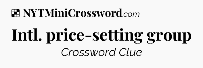 Solution: Intl. price-setting group - NYT Crossword