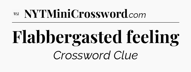 Flabbergasted feeling - WSJ Crossword
