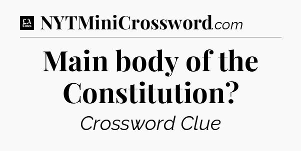 Main body of the Constitution - LA Times Crossword