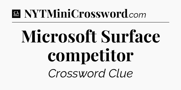 Microsoft Surface competitor - LA Times Crossword