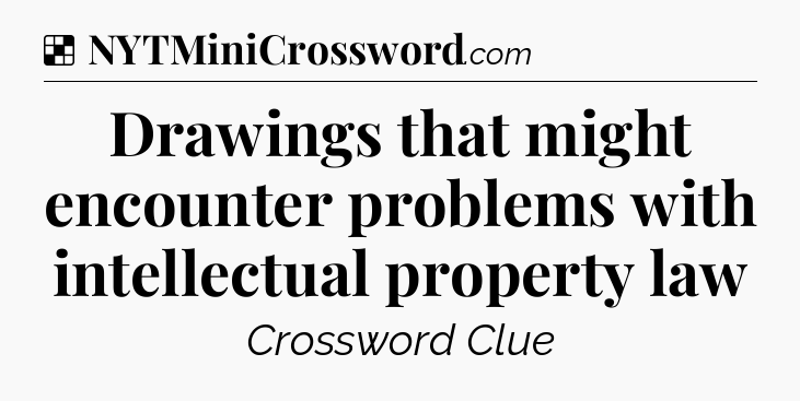 Solution: Drawings that might encounter problems with intellectual property law - NYT Crossword