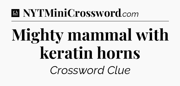 Mighty mammal with keratin horns - LA Times Crossword