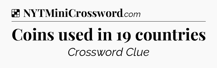 Solution: Coins used in 19 countries - NYT Crossword