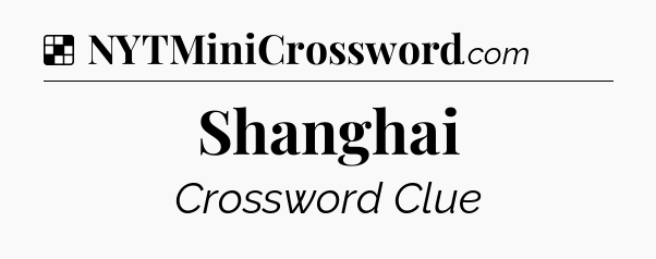 Solution: Shanghai - NYT Crossword