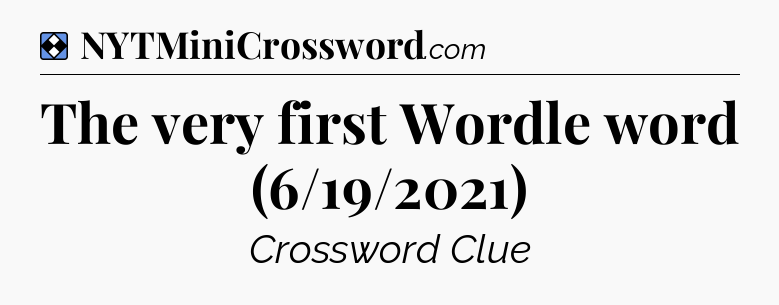 Solution: The very first Wordle word (6/19/2021) - NYT Mini Crossword
