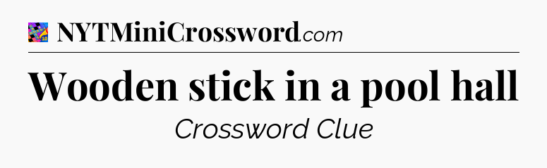 Wooden stick in a pool hall Crossword Clue