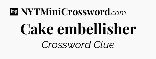 Cake embellisher Crossword Clue