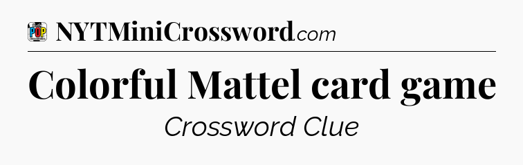 Colorful Mattel card game Crossword Clue