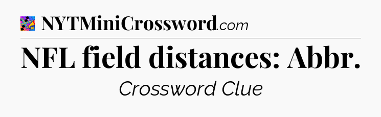 NFL field distances: Abbr Crossword Clue