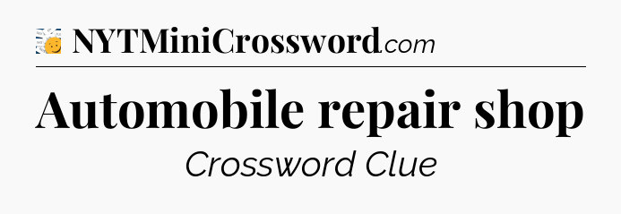 Automobile repair shop - 7 Little Words