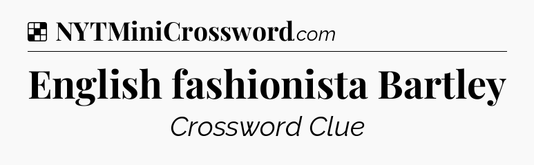 Solution: English fashionista Bartley - NYT Crossword