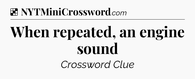 Solution: When repeated, an engine sound - NYT Crossword