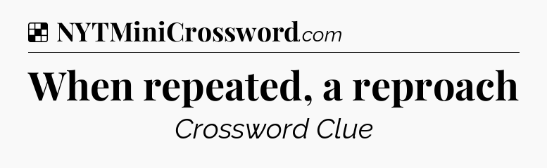 Solution: When repeated, a reproach - NYT Crossword