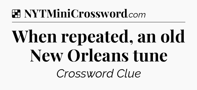 Solution: When repeated, an old New Orleans tune - NYT Crossword