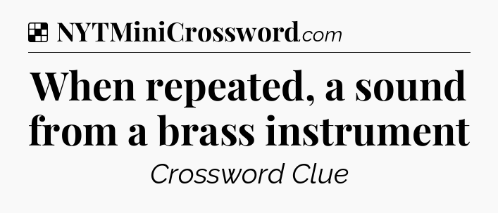 Solution: When repeated, a sound from a brass instrument - NYT Crossword
