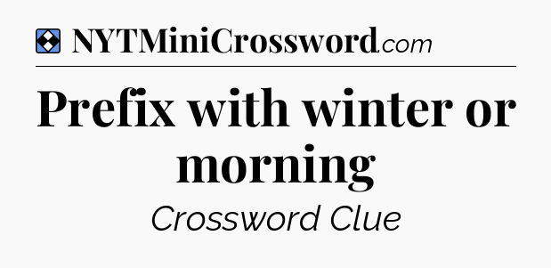 Solution: Prefix with winter or morning - NYT Mini Crossword
