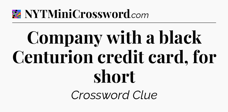Company with a black Centurion credit card, for short Crossword Clue