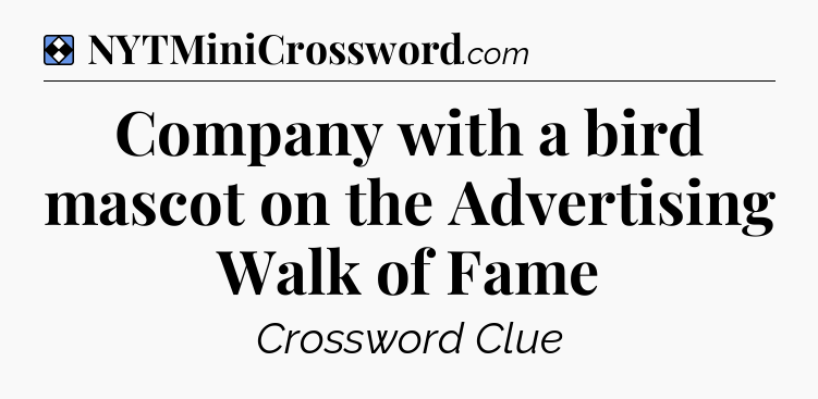 Solution: Company with a bird mascot on the Advertising Walk of Fame - NYT Mini Crossword