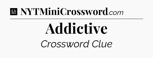 Addictive - LA Times Crossword
