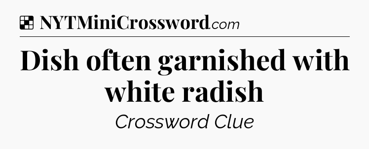 Solution: Dish often garnished with white radish - NYT Crossword