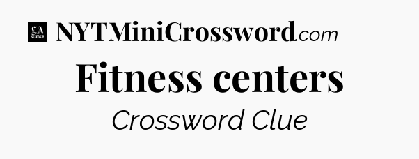 Fitness centers - LA Times Crossword