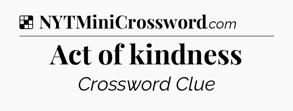 Solution: Act of kindness - NYT Crossword