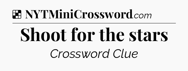 Solution: Shoot for the stars - NYT Crossword