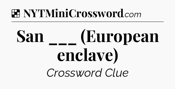 Solution: San ___ (European enclave) - NYT Crossword