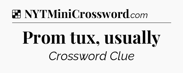 Solution: Prom tux, usually - NYT Crossword