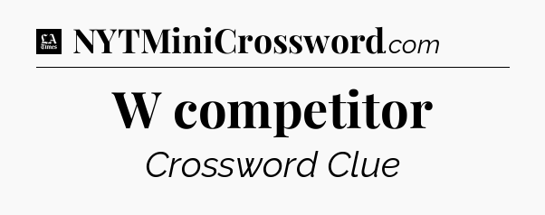 W competitor - LA Times Crossword
